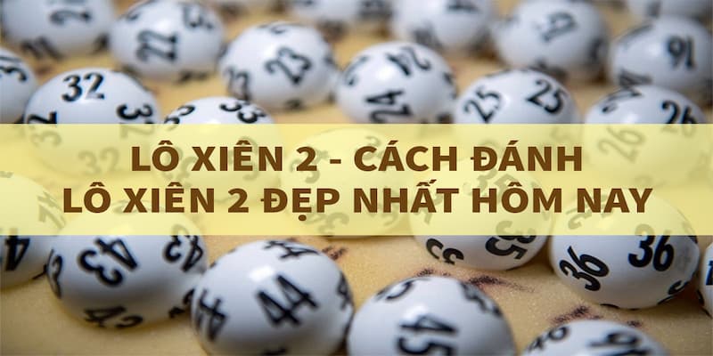Lô Xiên 2 Cách chơi Lô Xiên 2 tại Net88